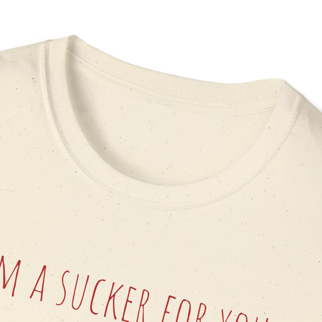 "I'm a Sucker for You"  T-Shirt