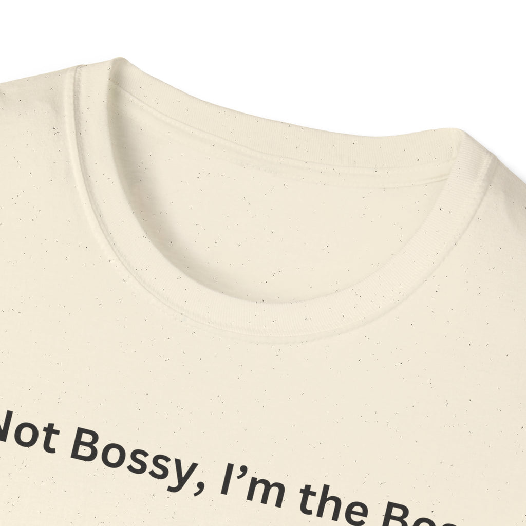 I'm not Bossy, I'm the Boss T-Shirt