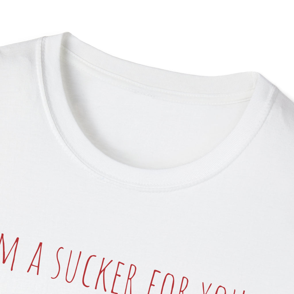 "I'm a Sucker for You"  T-Shirt