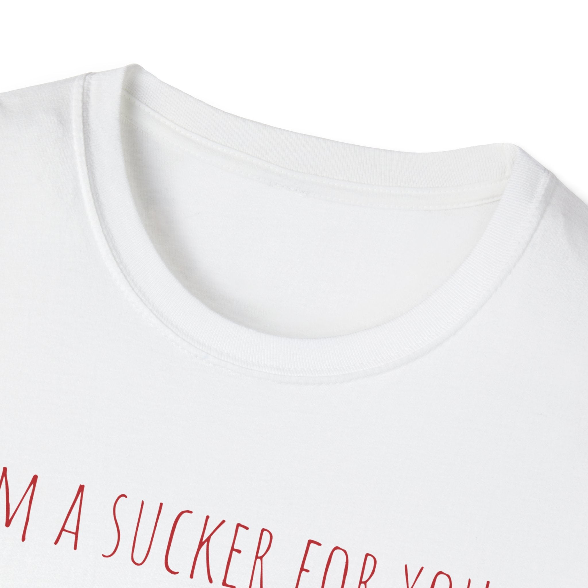 "I'm a Sucker for You"  T-Shirt