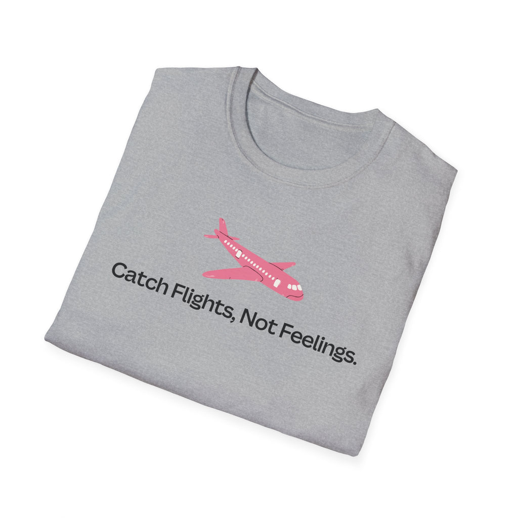 Catch Flights, Not Feelings T-Shirt