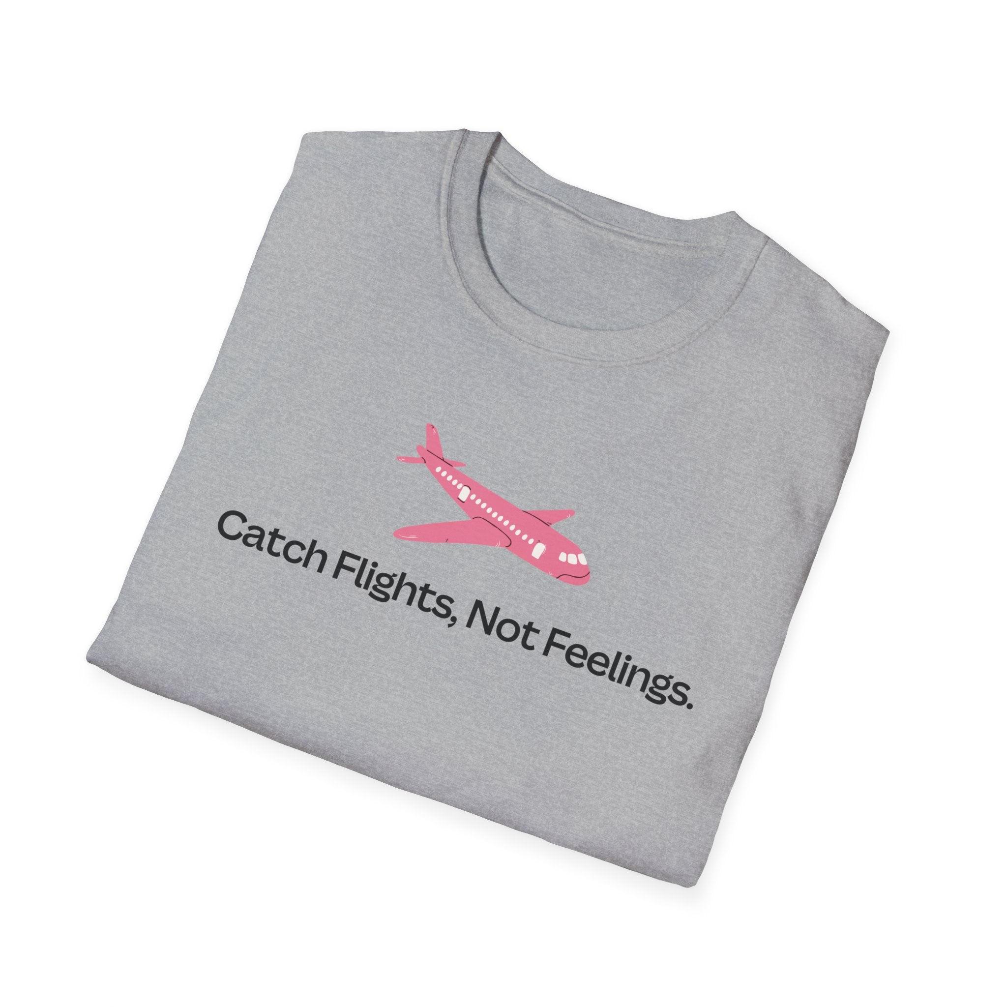 Catch Flights, Not Feelings T-Shirt