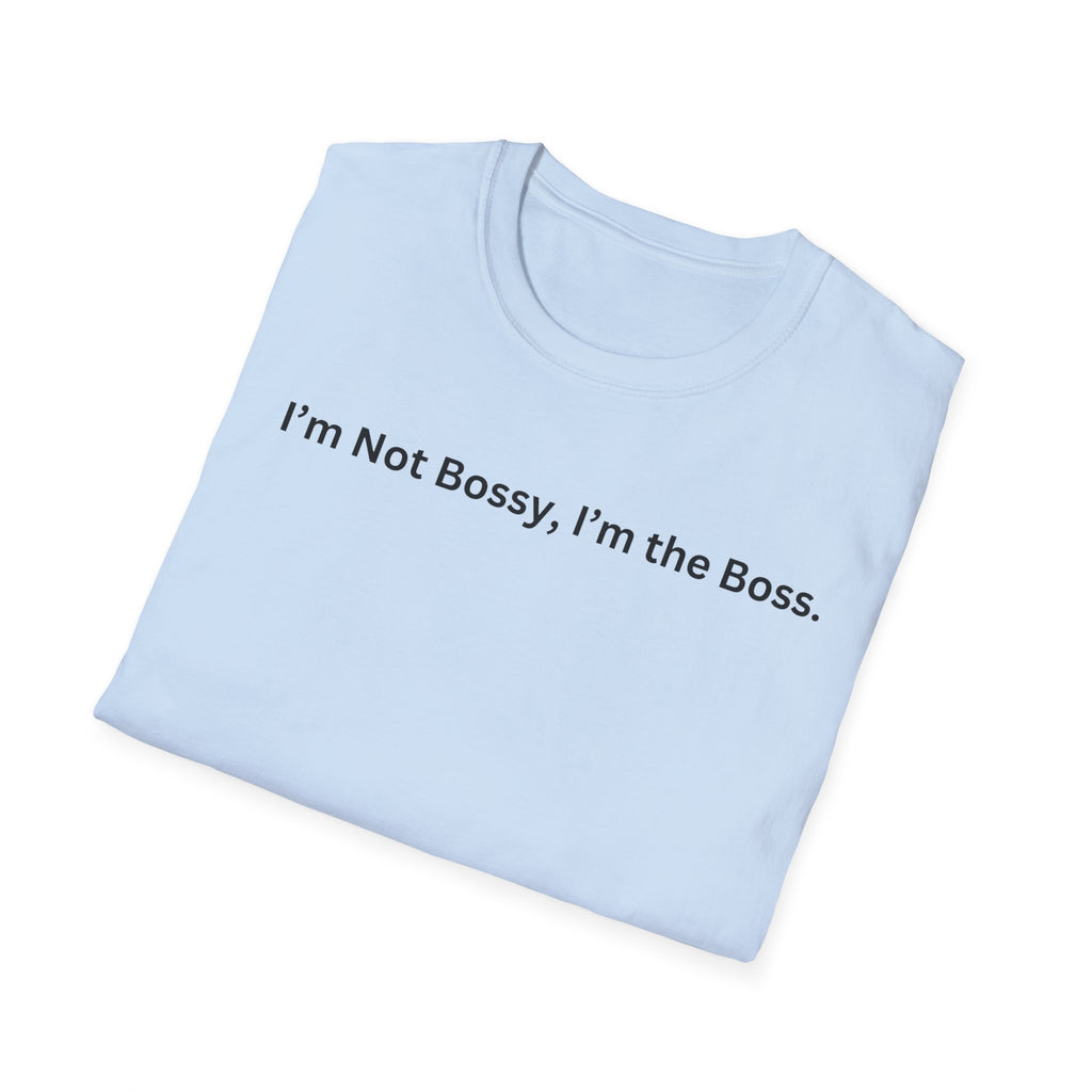 I'm not Bossy, I'm the Boss T-Shirt