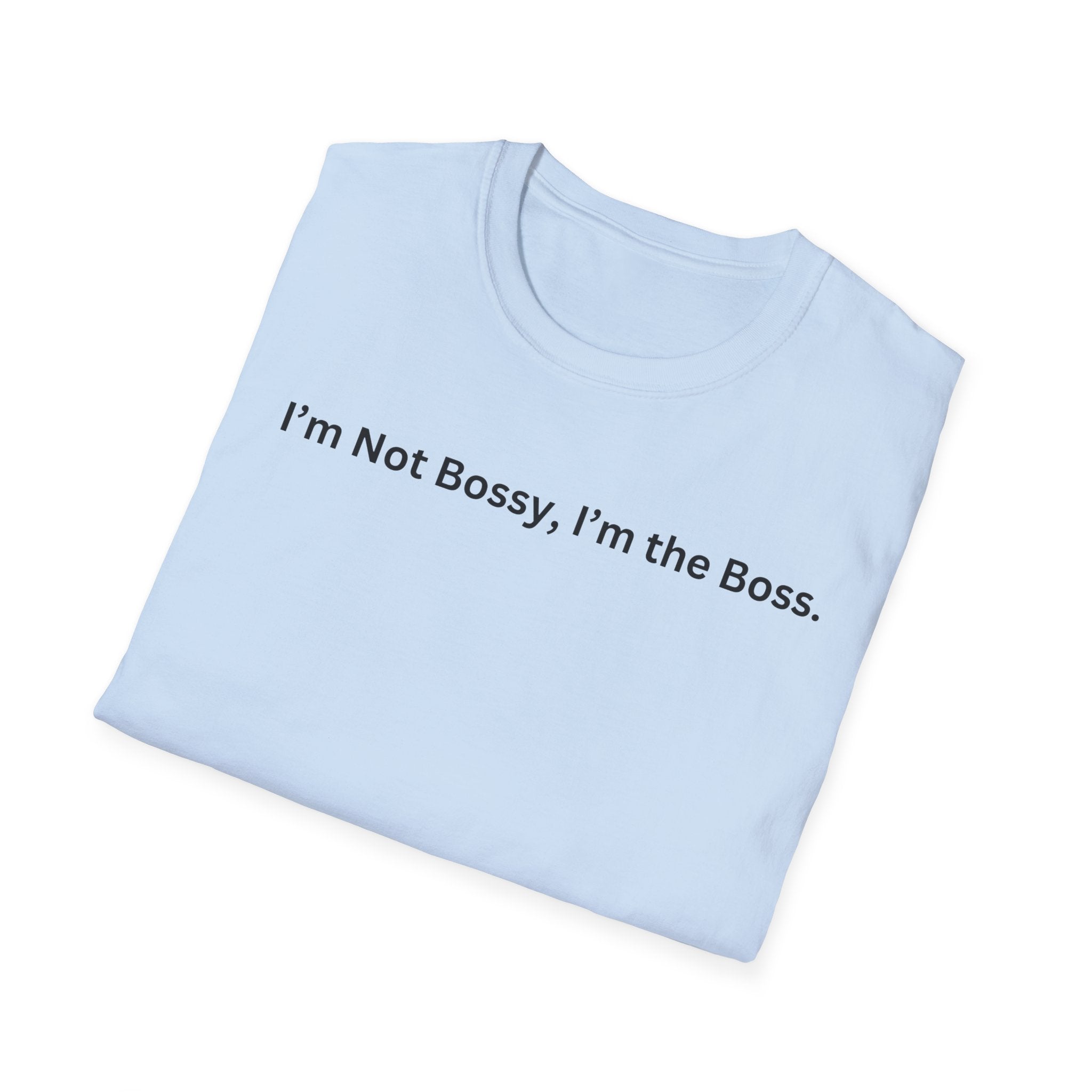 I'm not Bossy, I'm the Boss T-Shirt