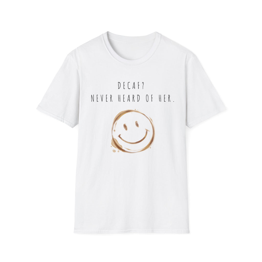 “Decaf? Never Heard of Her” Coffee Stain Smiley Tee