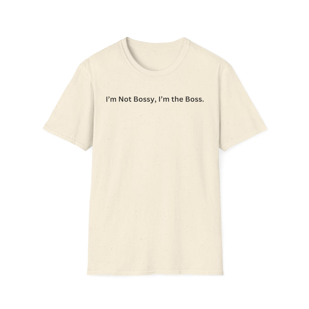 I'm not Bossy, I'm the Boss T-Shirt