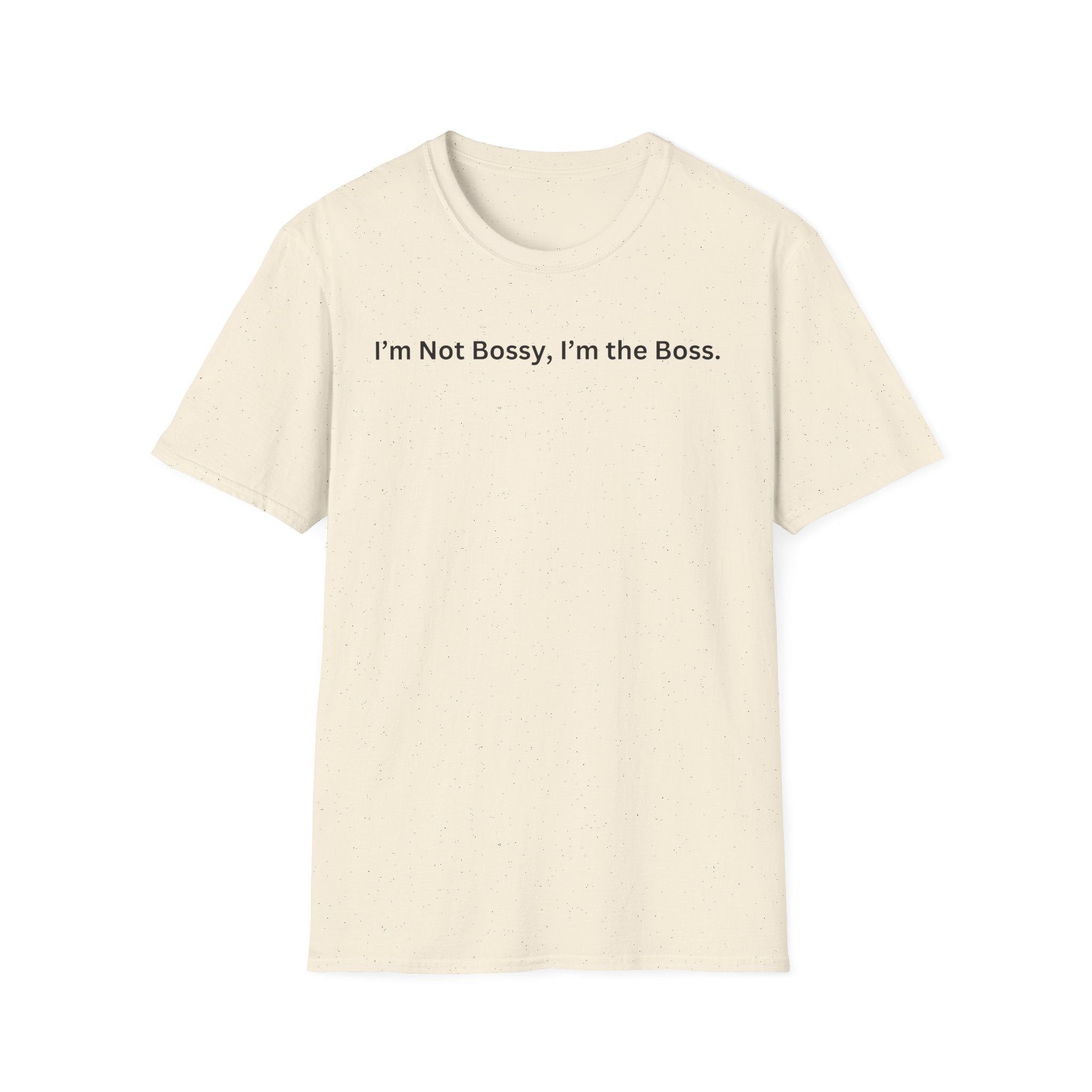 I'm not Bossy, I'm the Boss T-Shirt