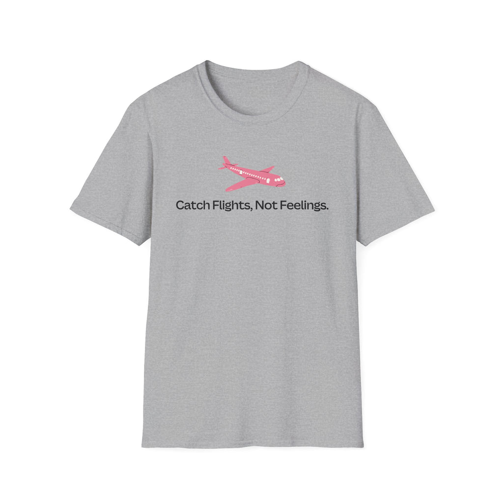Catch Flights, Not Feelings T-Shirt