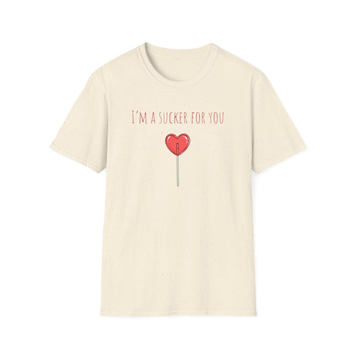 "I'm a Sucker for You"  T-Shirt