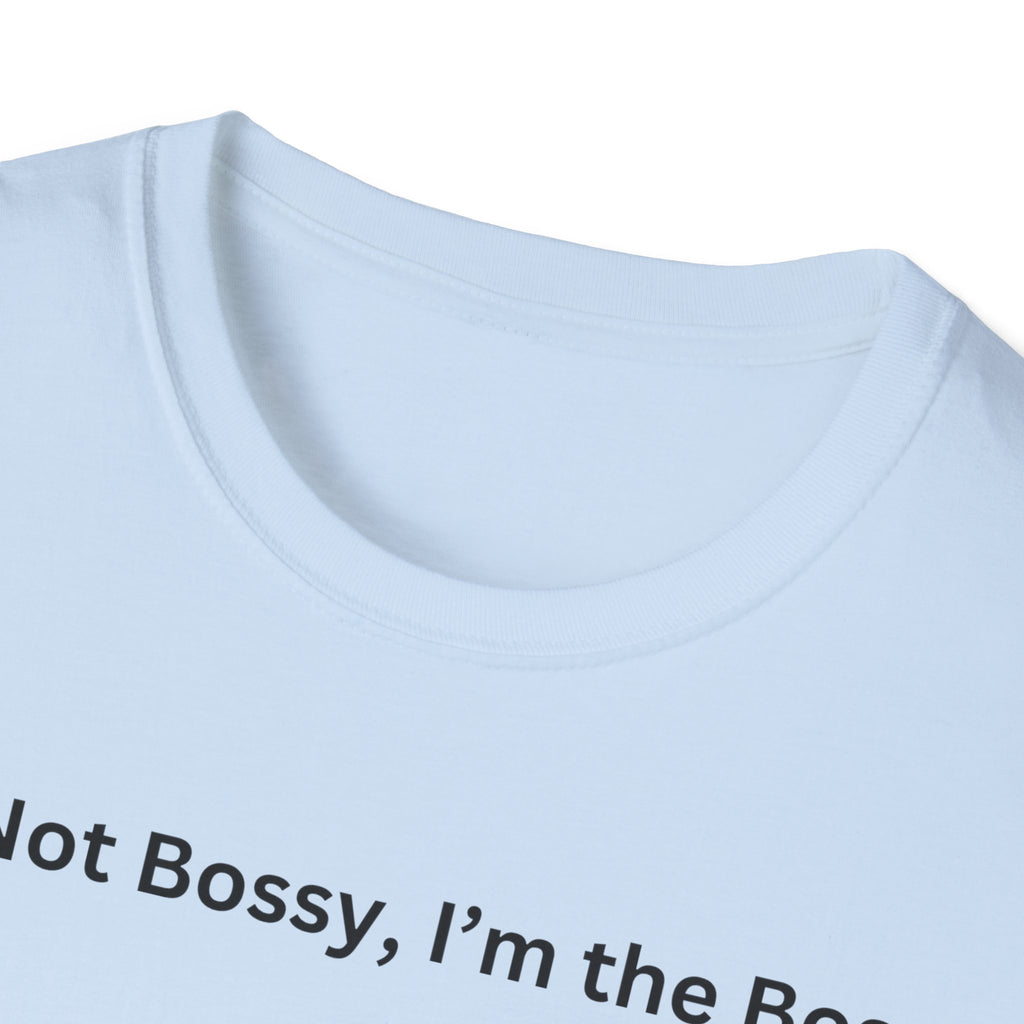 I'm not Bossy, I'm the Boss T-Shirt