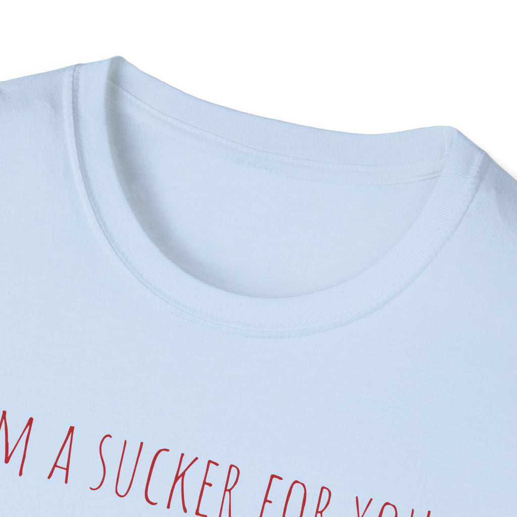 "I'm a Sucker for You"  T-Shirt