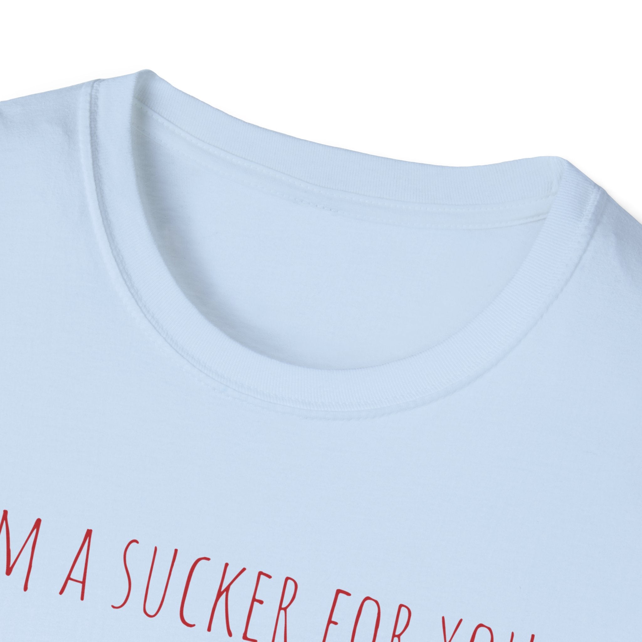 "I'm a Sucker for You"  T-Shirt
