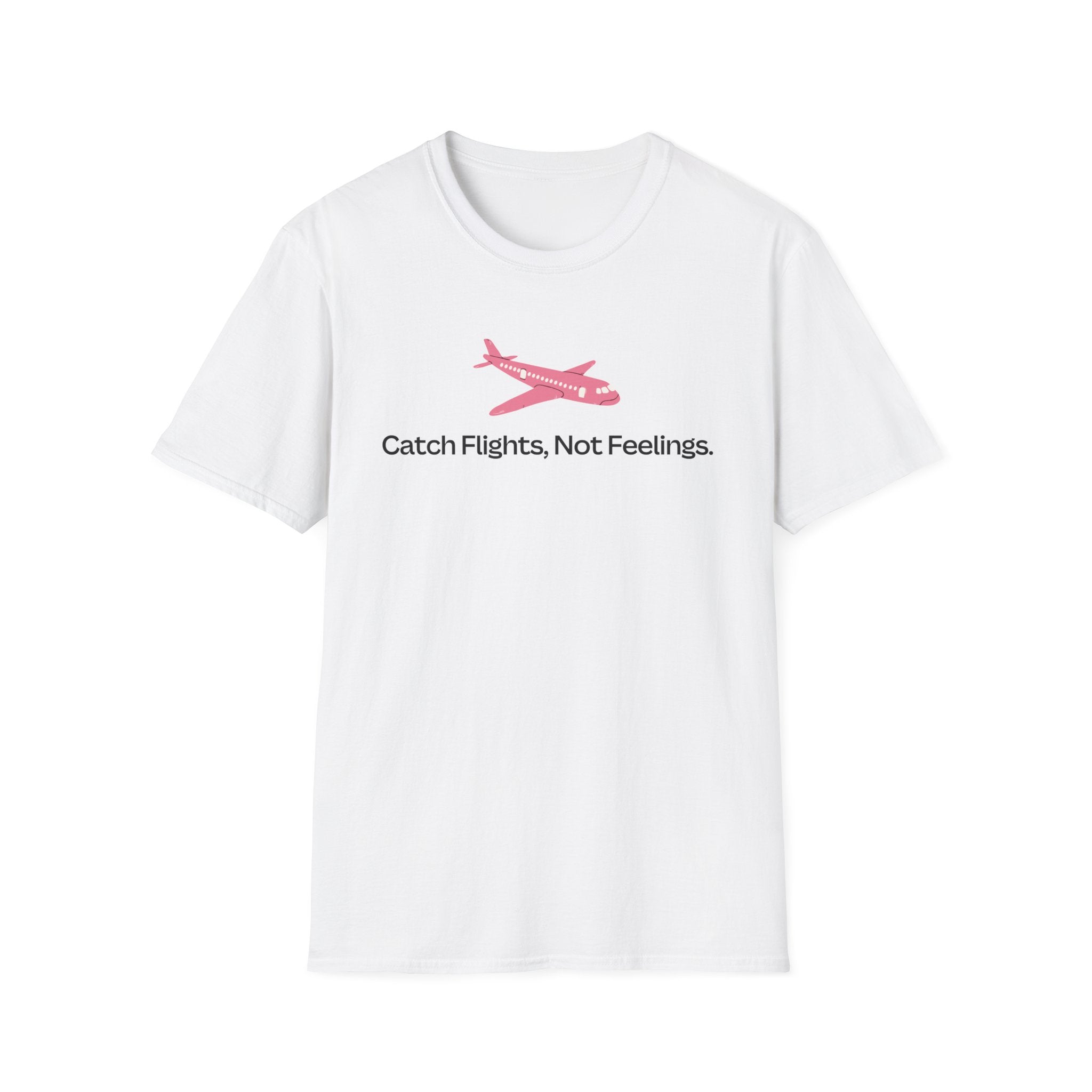Catch Flights, Not Feelings T-Shirt