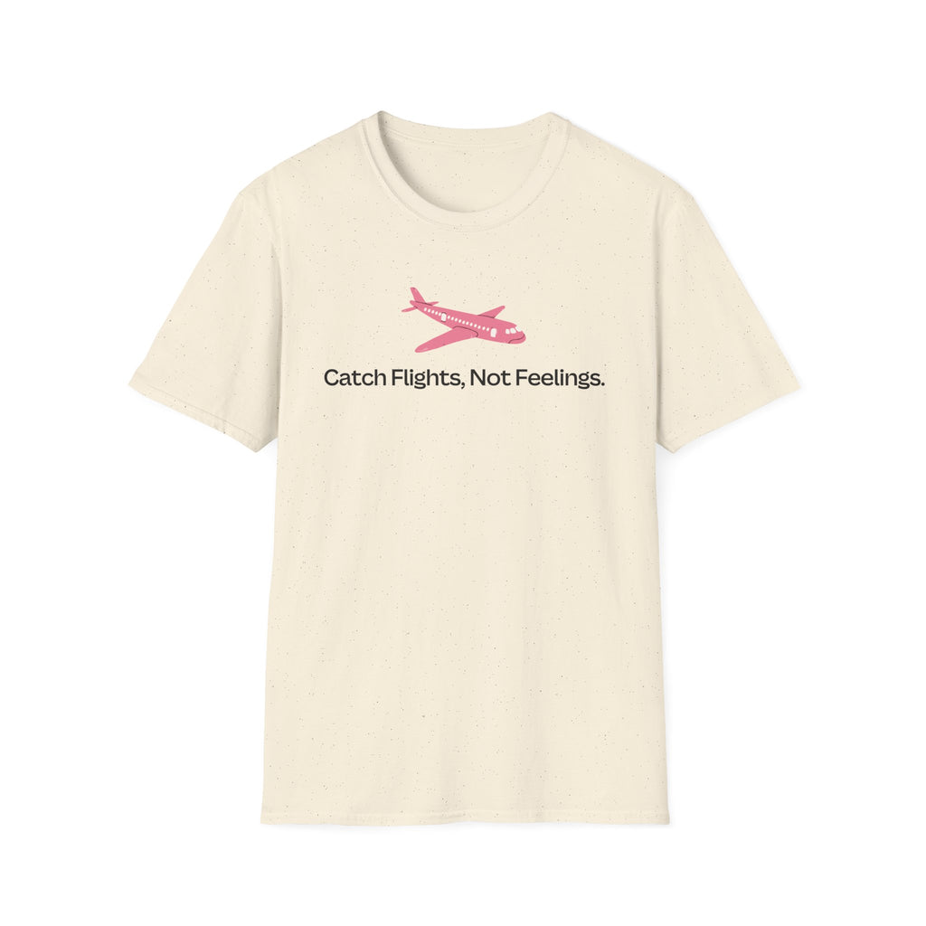 Catch Flights, Not Feelings T-Shirt