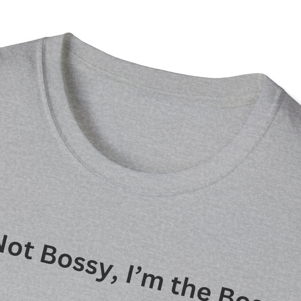 I'm not Bossy, I'm the Boss T-Shirt