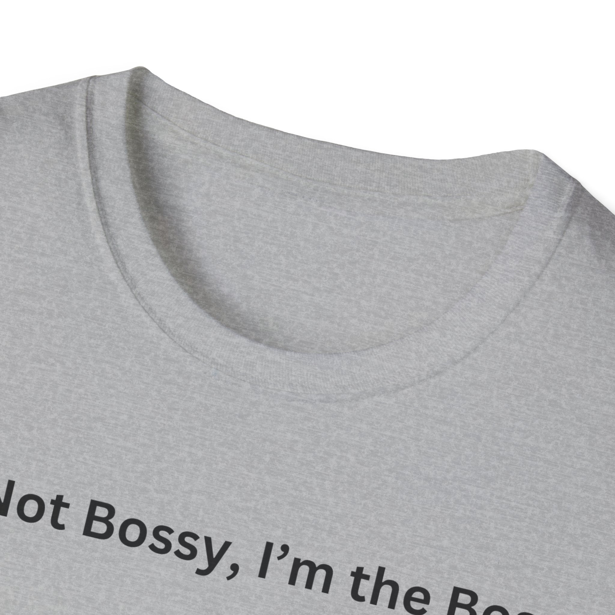 I'm not Bossy, I'm the Boss T-Shirt