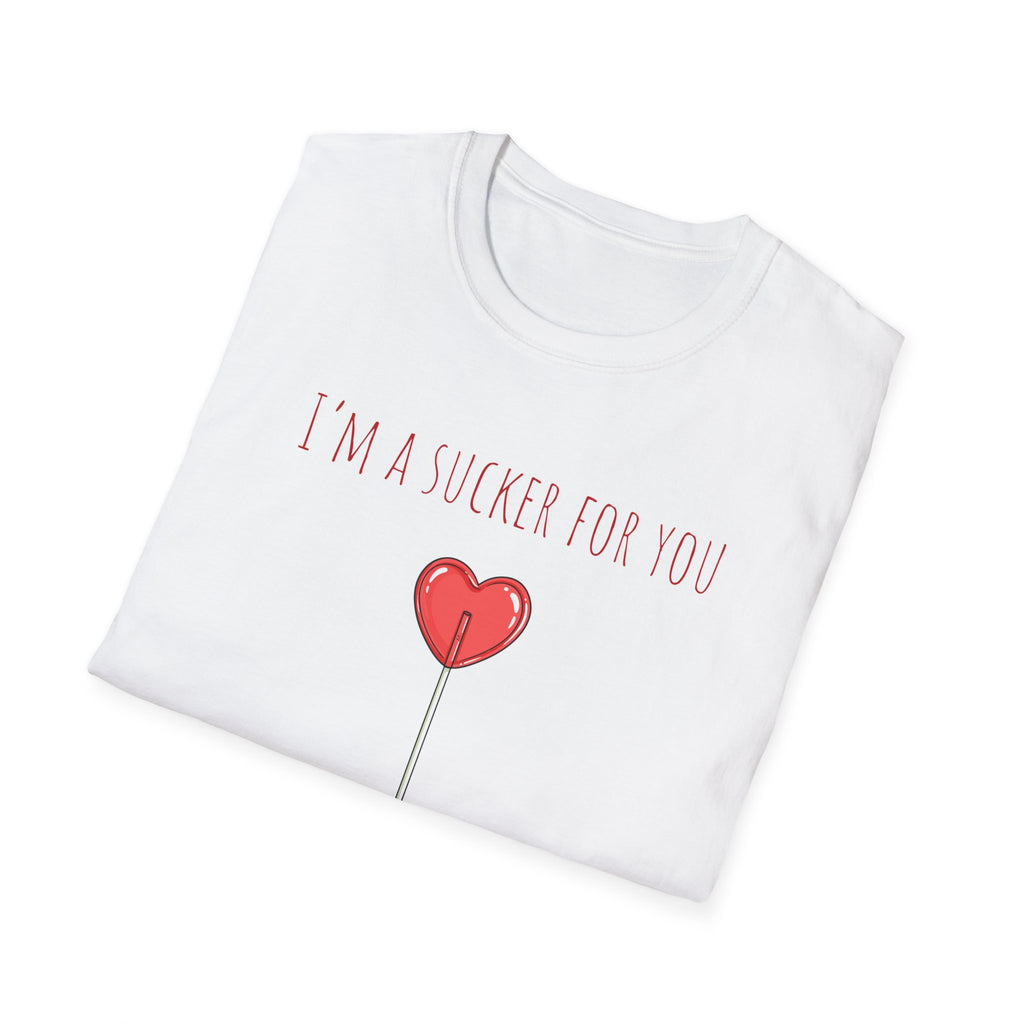 "I'm a Sucker for You"  T-Shirt