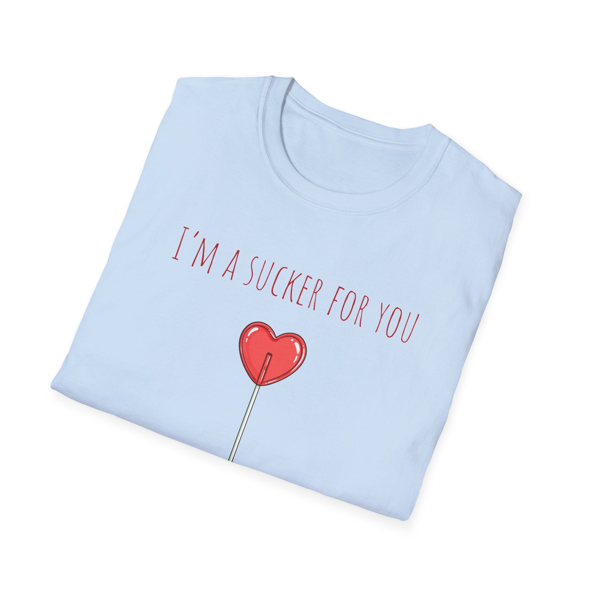 "I'm a Sucker for You"  T-Shirt