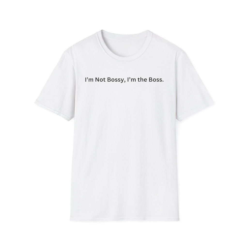 I'm not Bossy, I'm the Boss T-Shirt