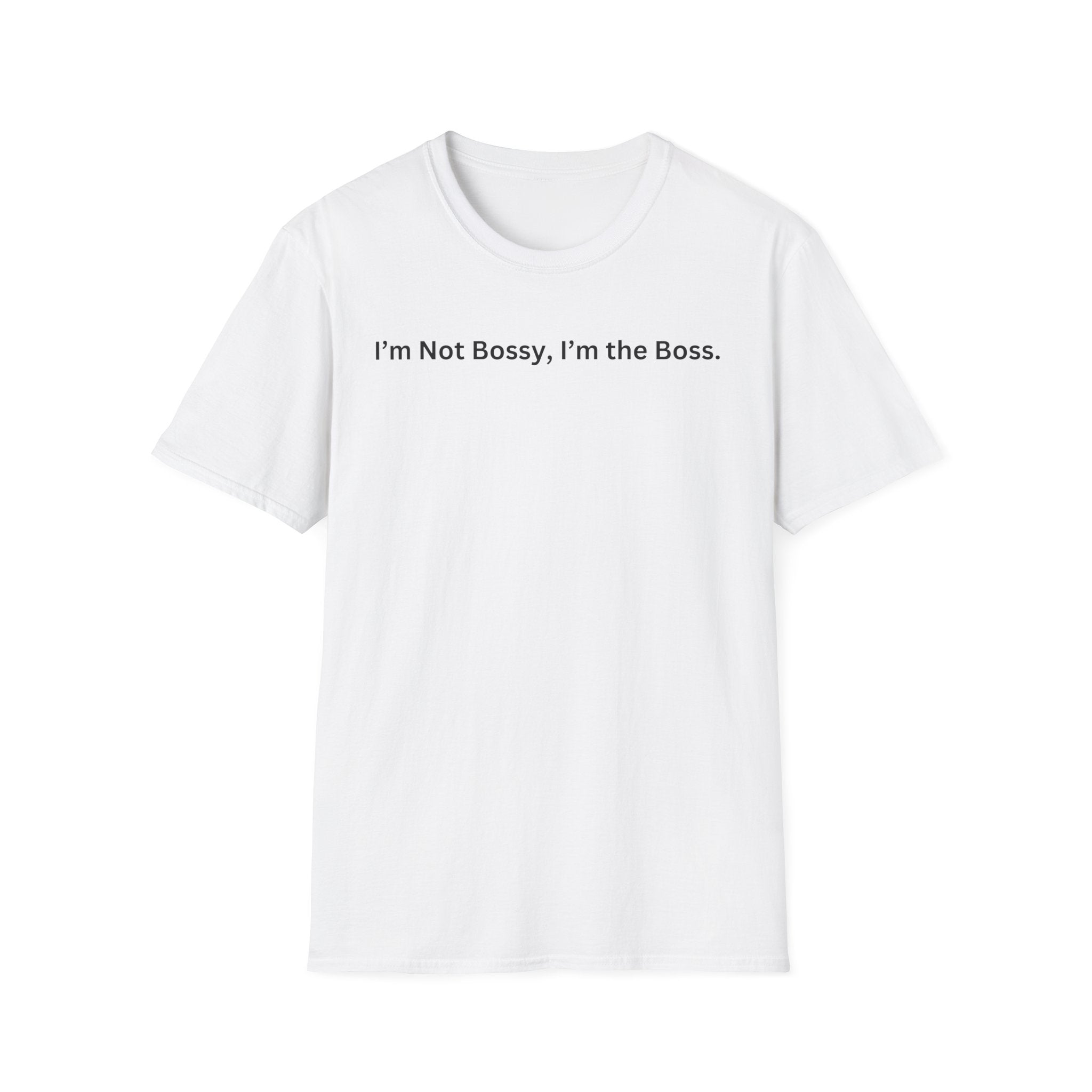 I'm not Bossy, I'm the Boss T-Shirt