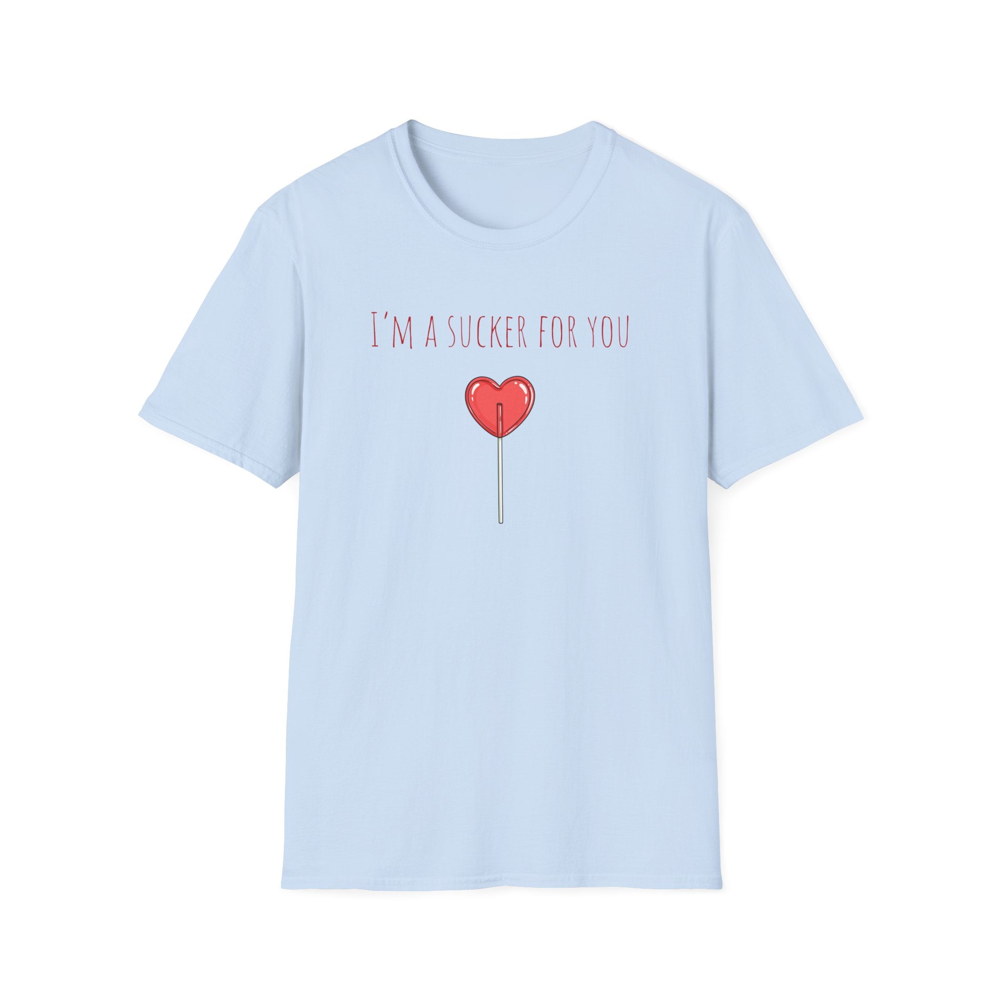 "I'm a Sucker for You"  T-Shirt