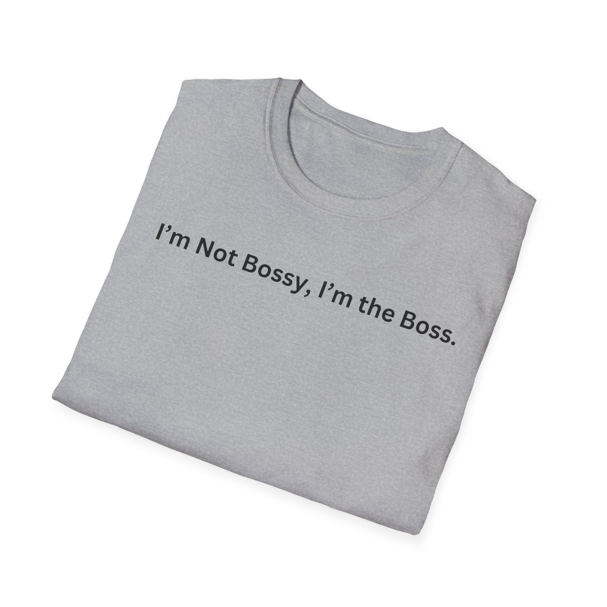 I'm not Bossy, I'm the Boss T-Shirt