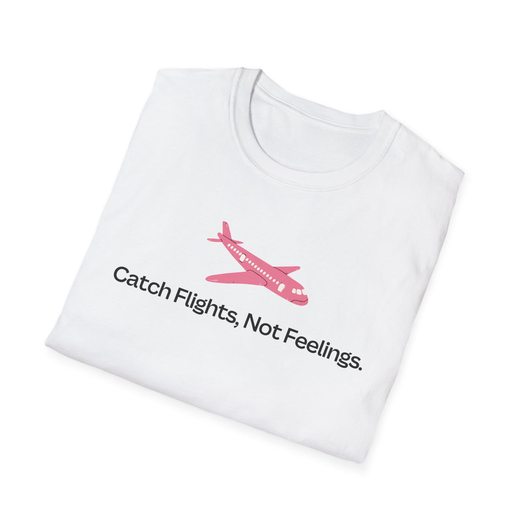 Catch Flights, Not Feelings T-Shirt