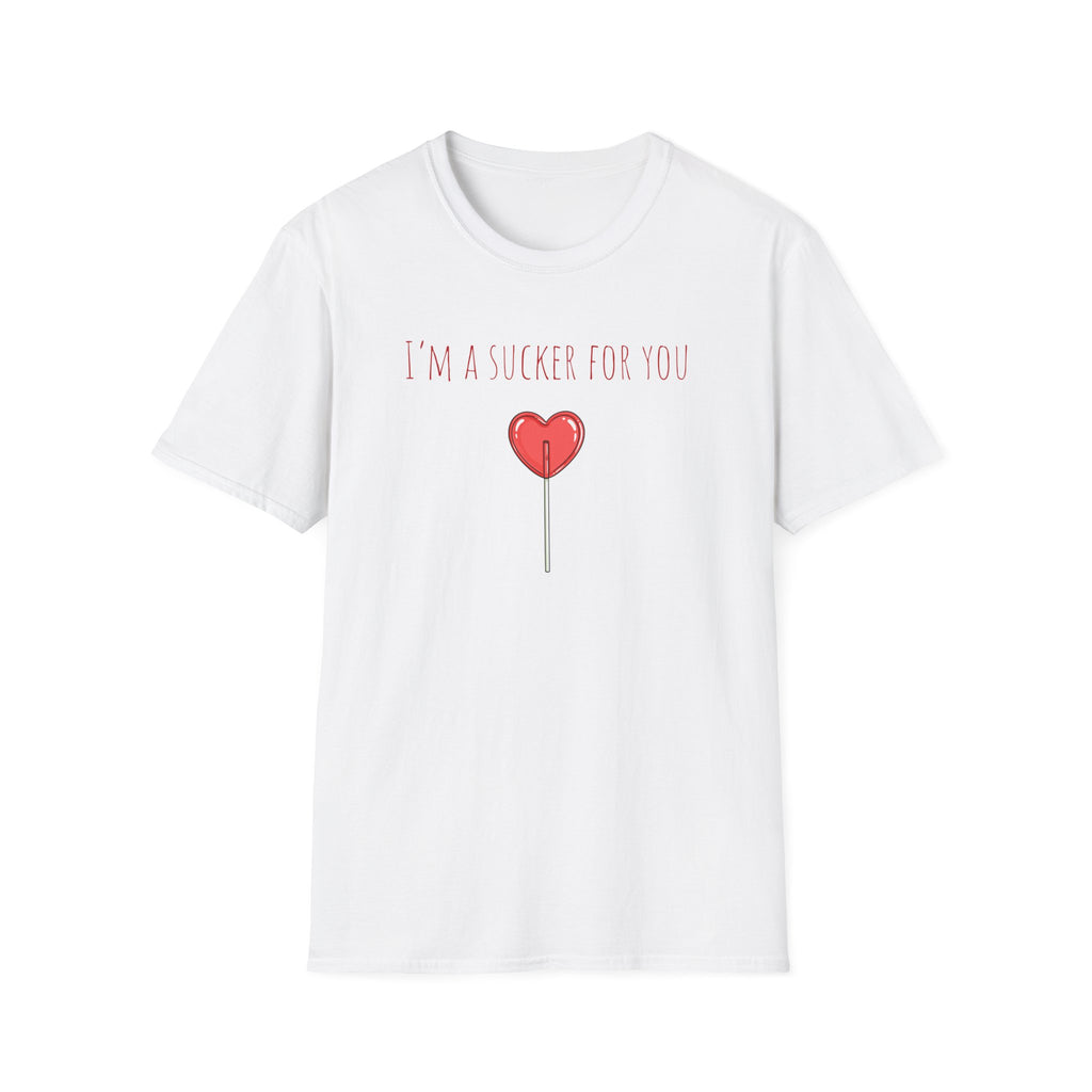 "I'm a Sucker for You"  T-Shirt