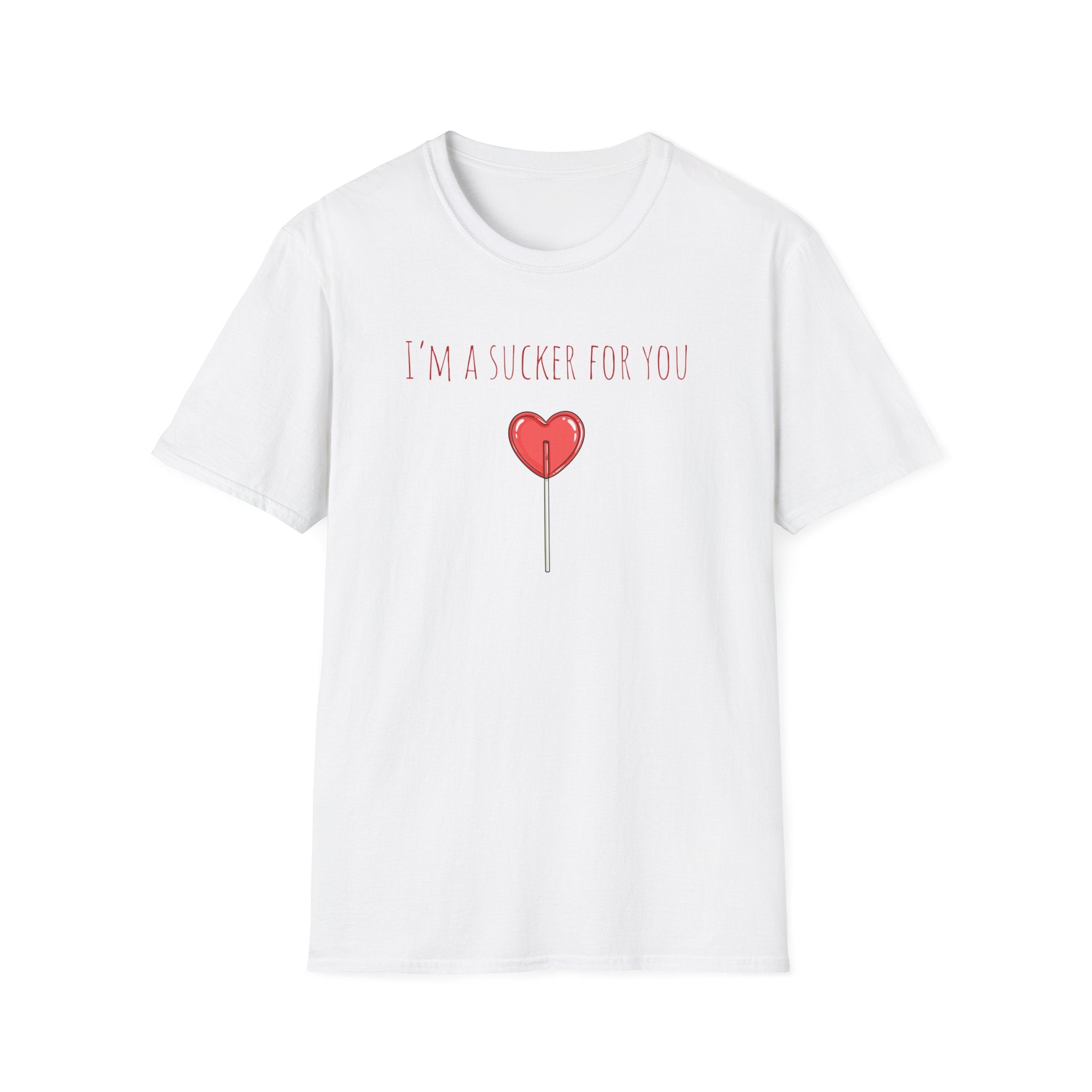 "I'm a Sucker for You"  T-Shirt