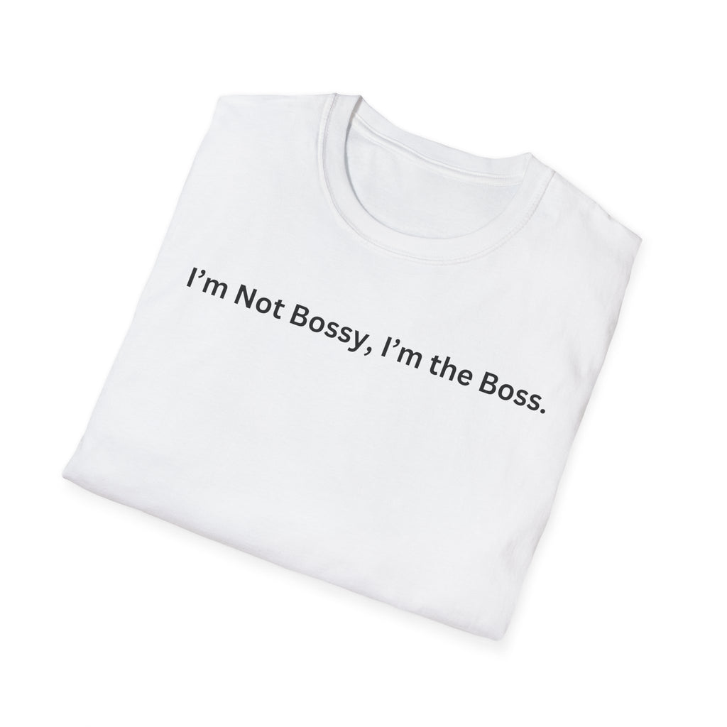 I'm not Bossy, I'm the Boss T-Shirt