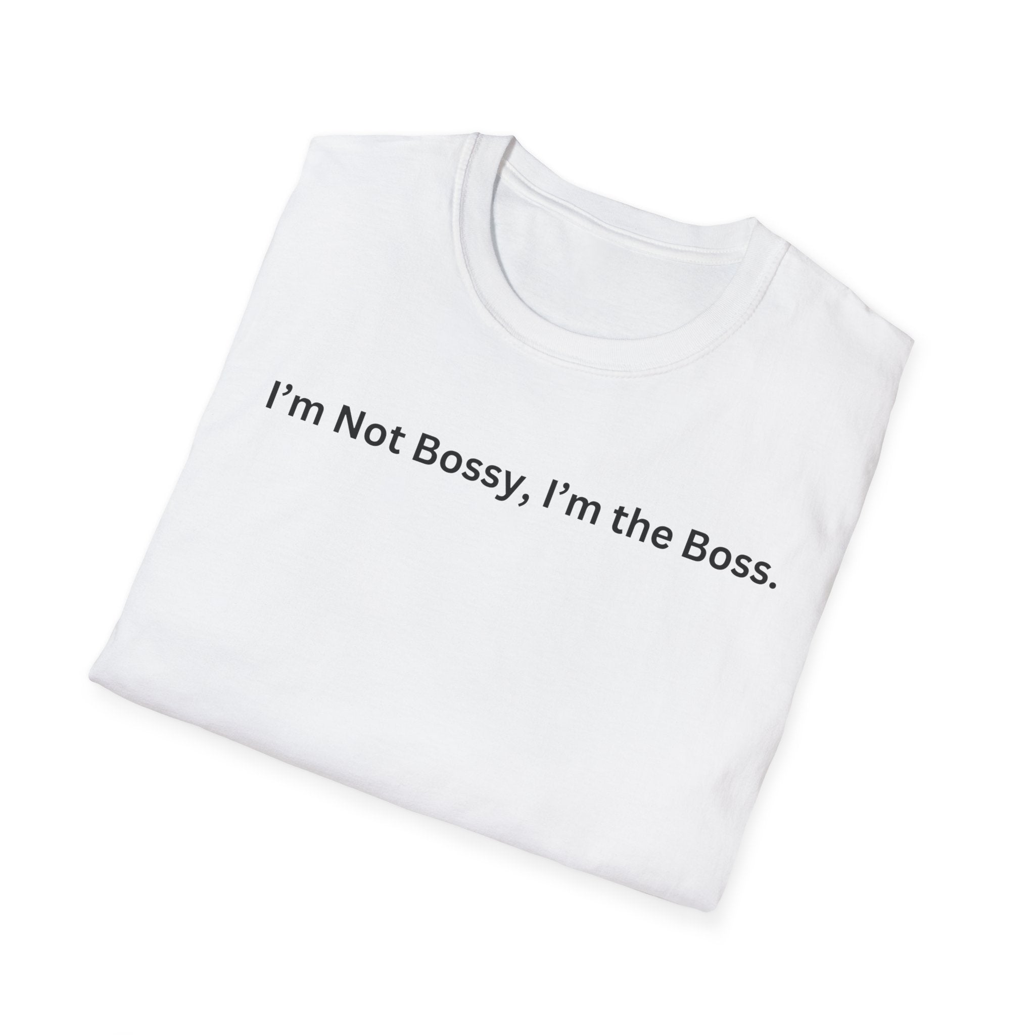 I'm not Bossy, I'm the Boss T-Shirt