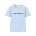Not Here to Please You Unisex Softstyle T-Shirt