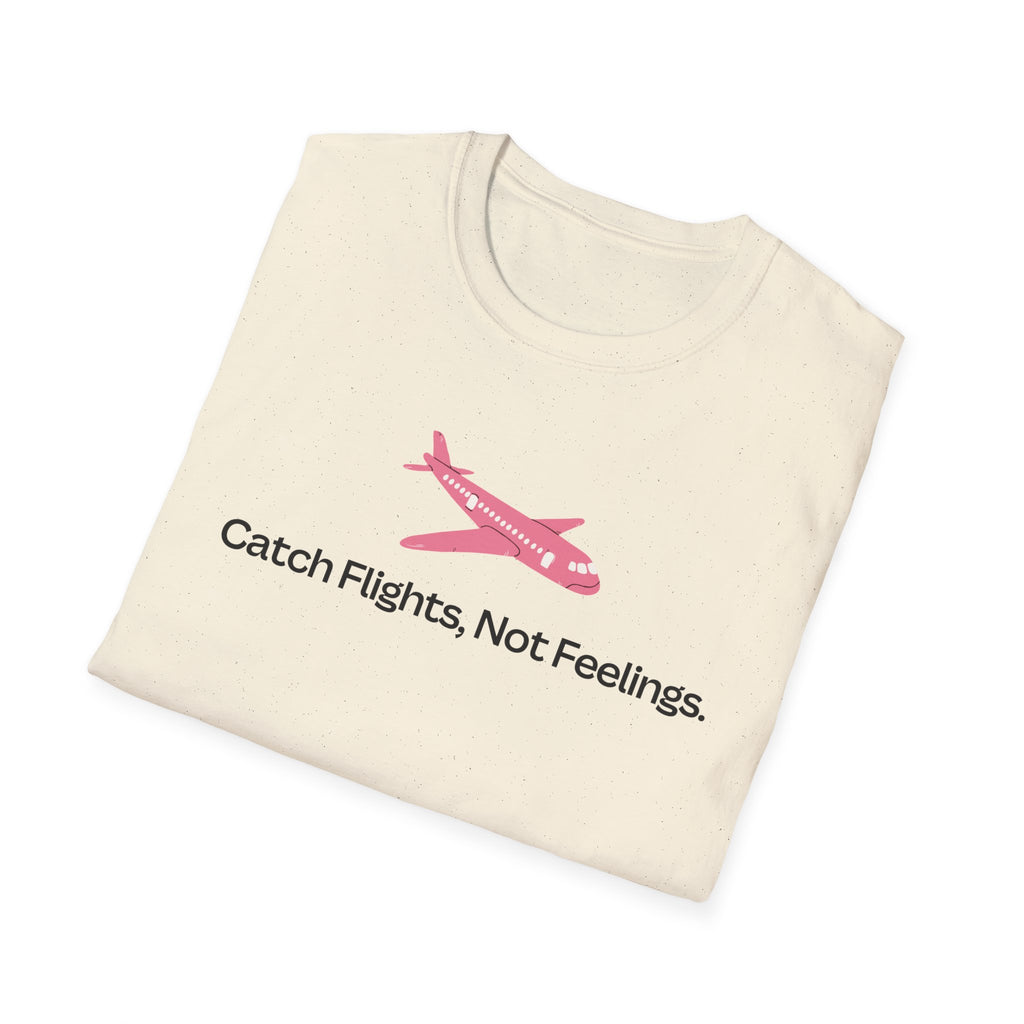 Catch Flights, Not Feelings T-Shirt