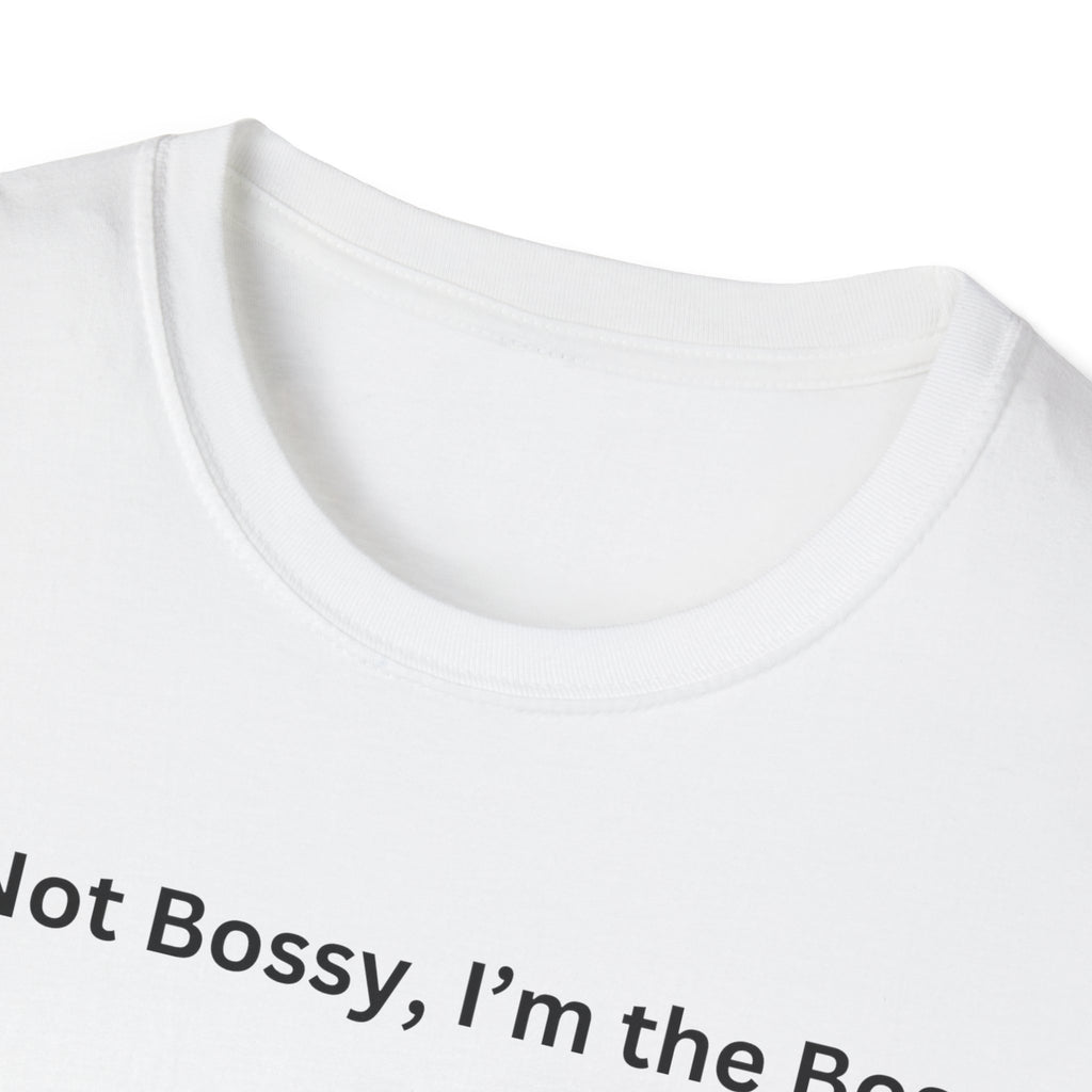 I'm not Bossy, I'm the Boss T-Shirt