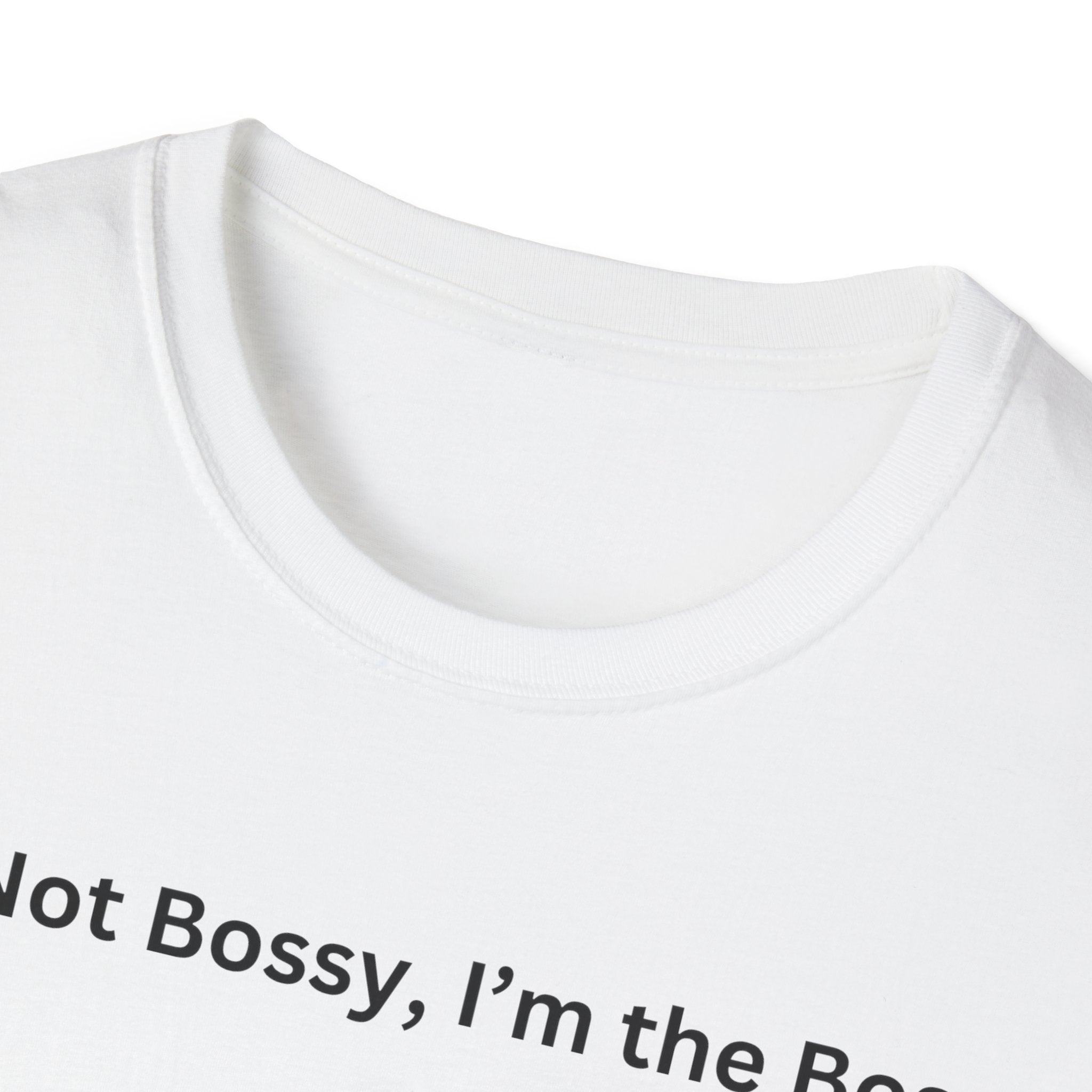 I'm not Bossy, I'm the Boss T-Shirt